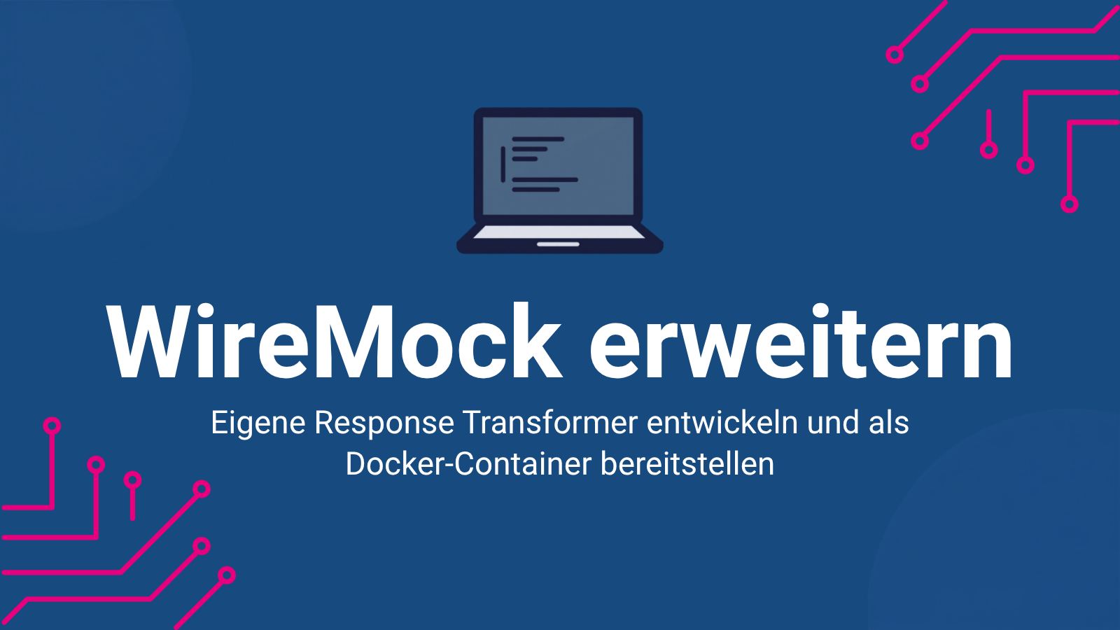 Titelbild: WireMock erweitern – Eigene Response Transformer entwickeln und als Docker-Container bereitstellen, mit Laptop-Symbol und Schaltkreis-Linien auf blauem Hintergrund